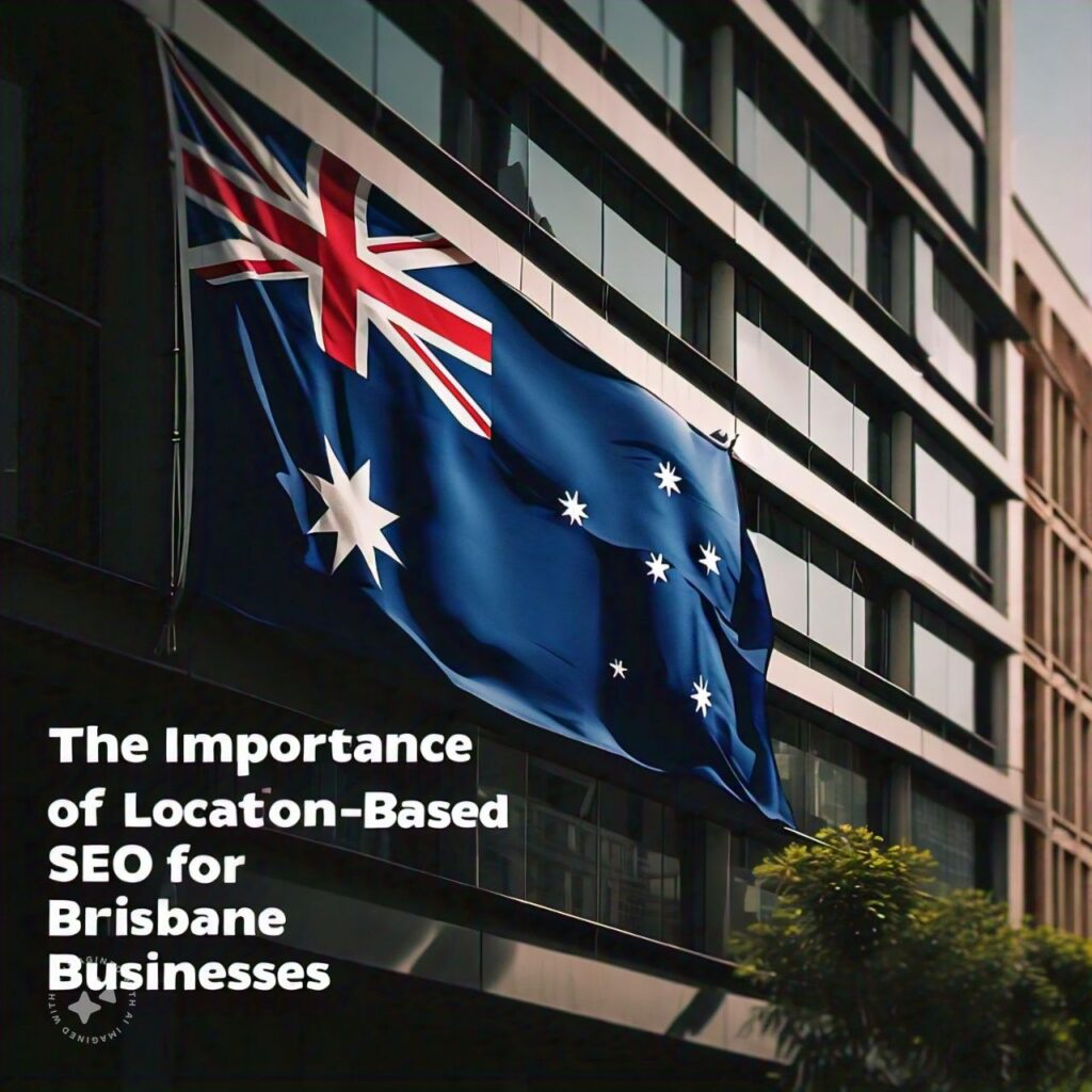 The Importance of Location-Based SEO for Brisbane Businesses