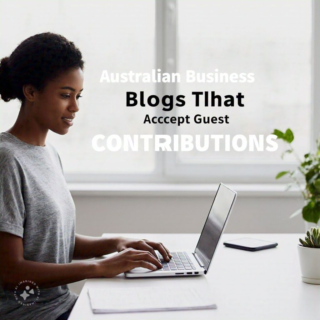 Australian Business Blogs That Accept Guest Contributions